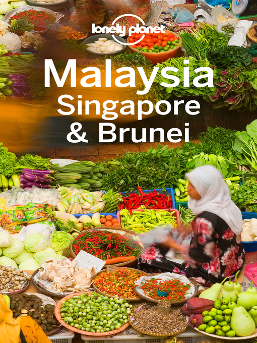 Title details for Lonely Planet Malaysia Singapore & Brunei by Lonely Planet;Isabel Albiston;Brett Atkinson;Greg Benchwick;Cristian Bonetto;Austin Bush;Robert... - Available